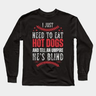 I Just Need To Eat Hotdogs And Tell An Umpire He's Blind Long Sleeve T-Shirt